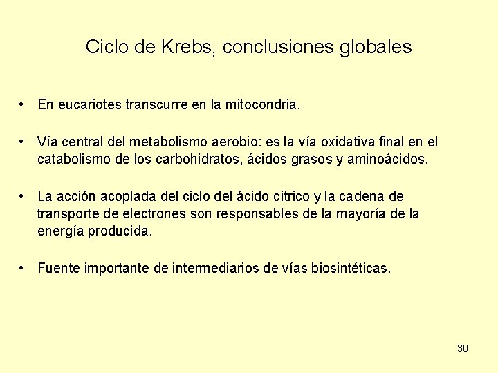 Ciclo de Krebs, conclusiones globales • En eucariotes transcurre en la mitocondria. • Vía