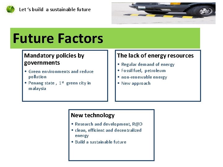 Let ‘s build a sustainable future Factors Mandatory policies by governments • Green environments