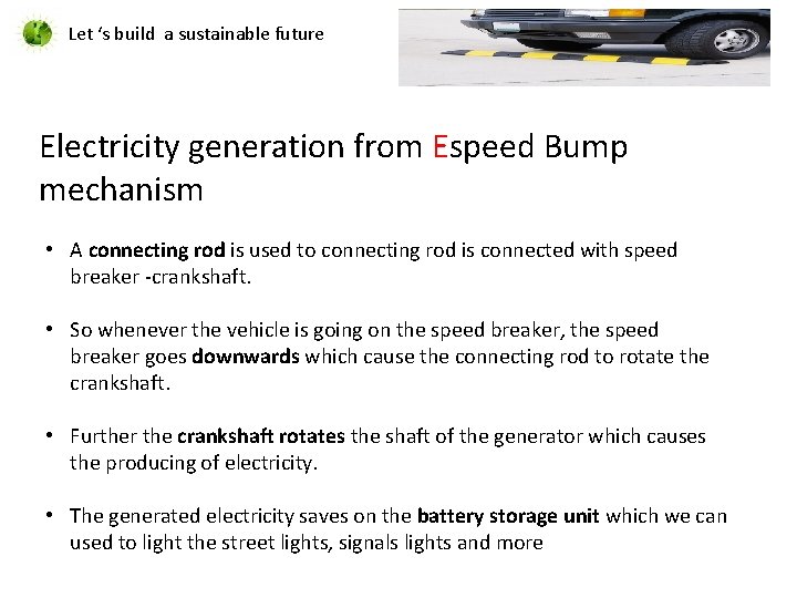 Let ‘s build a sustainable future Electricity generation from Espeed Bump mechanism • A