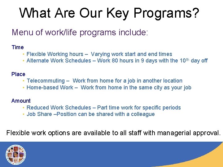 What Are Our Key Programs? Menu of work/life programs include: Time • Flexible Working