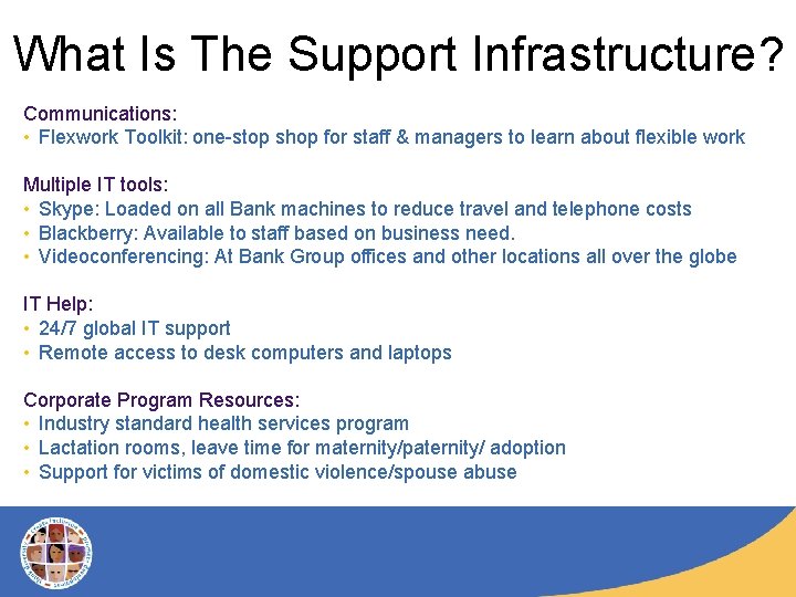 What Is The Support Infrastructure? Communications: • Flexwork Toolkit: one-stop shop for staff &