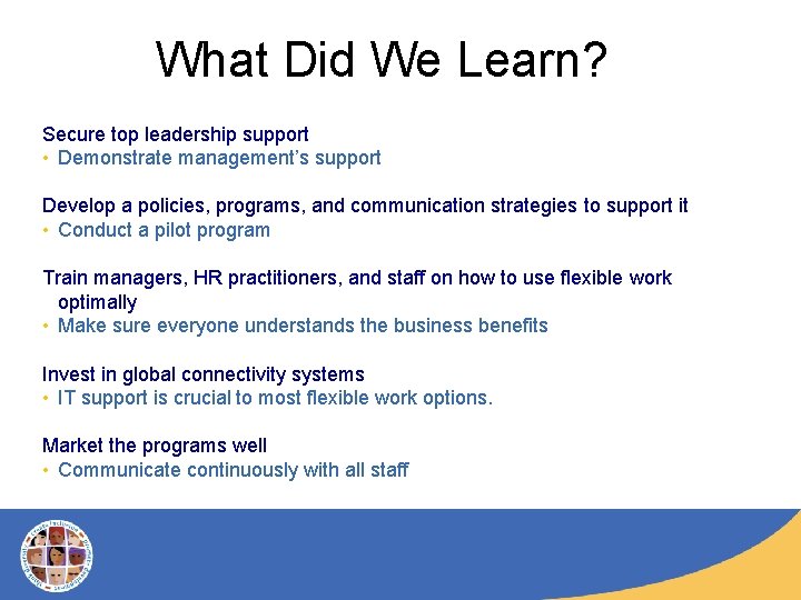 What Did We Learn? Secure top leadership support • Demonstrate management’s support Develop a