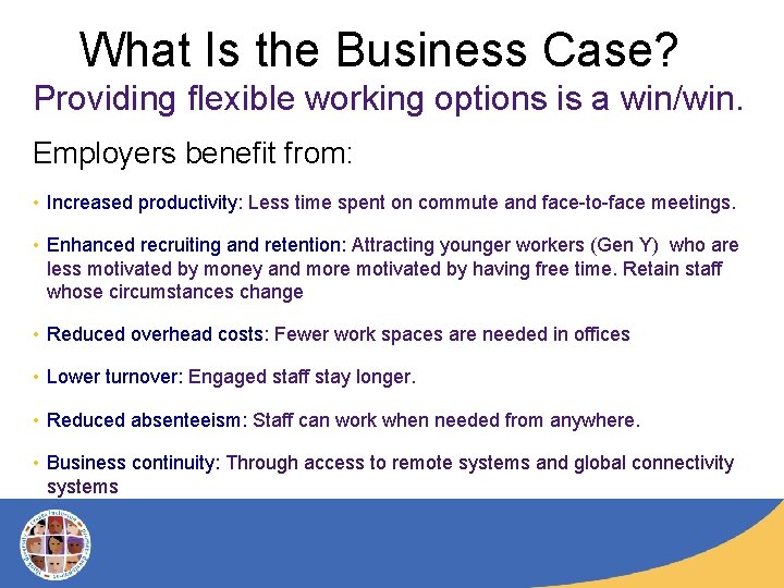 What Is the Business Case? Providing flexible working options is a win/win. Employers benefit