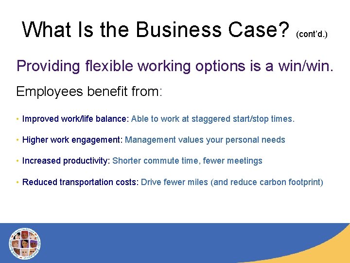 What Is the Business Case? (cont’d. ) Providing flexible working options is a win/win.