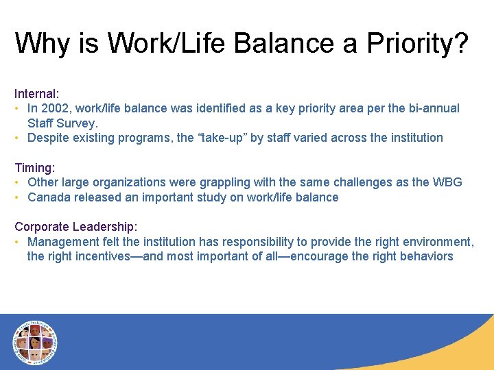 Why is Work/Life Balance a Priority? Internal: • In 2002, work/life balance was identified