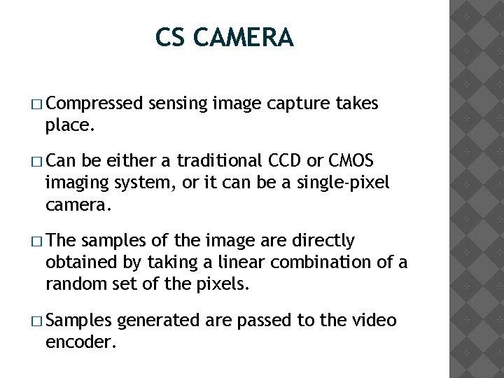 CS CAMERA � Compressed sensing image capture takes place. � Can be either a