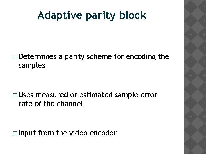 Adaptive parity block � Determines a parity scheme for encoding the samples � Uses