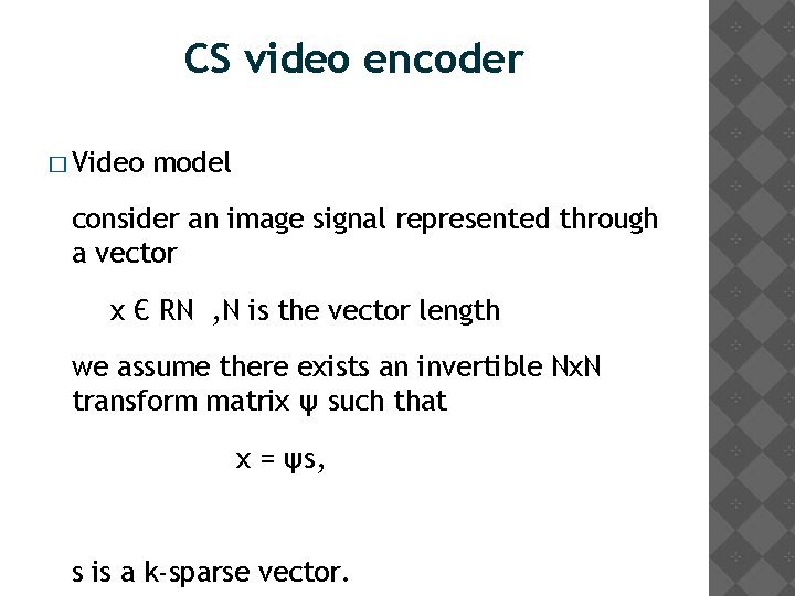 CS video encoder � Video model consider an image signal represented through a vector