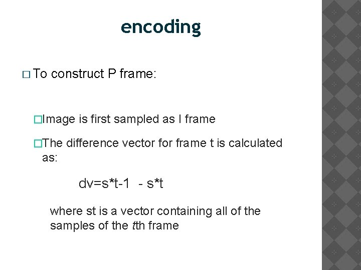 encoding � To construct P frame: �Image �The is first sampled as I frame