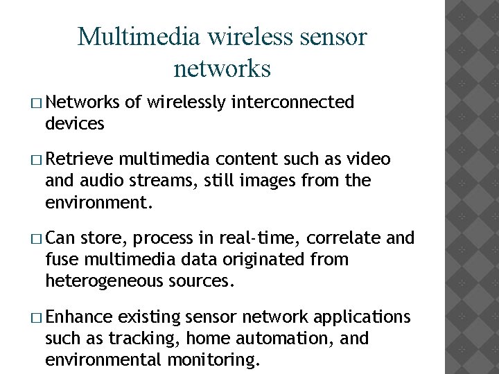 Multimedia wireless sensor networks � Networks of wirelessly interconnected devices � Retrieve multimedia content
