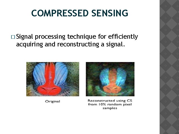 COMPRESSED SENSING � Signal processing technique for efficiently acquiring and reconstructing a signal. 