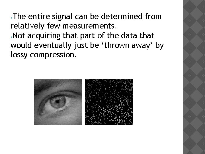The entire signal can be determined from relatively few measurements. • Not acquiring that