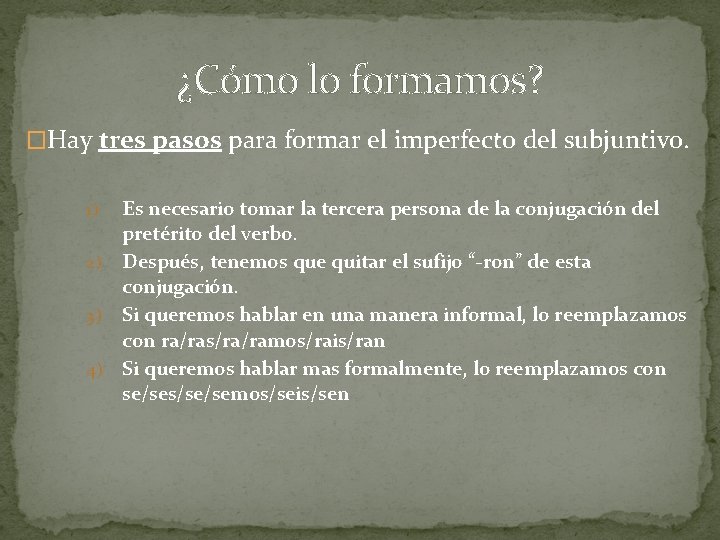 ¿Cómo lo formamos? �Hay tres pasos para formar el imperfecto del subjuntivo. Es necesario