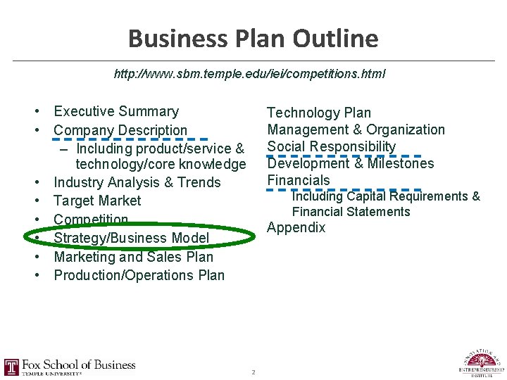 Business Plan Outline http: //www. sbm. temple. edu/iei/competitions. html • Executive Summary • Company