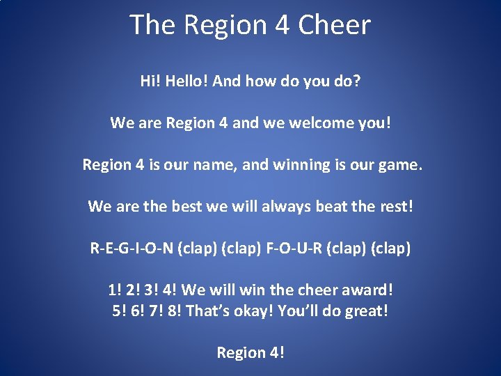 The Region 4 Cheer Hi! Hello! And how do you do? We are Region