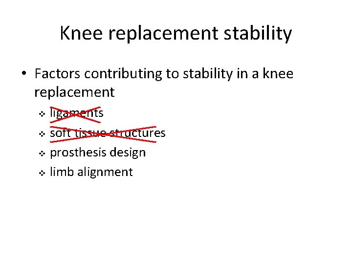 Knee replacement stability • Factors contributing to stability in a knee replacement ligaments v