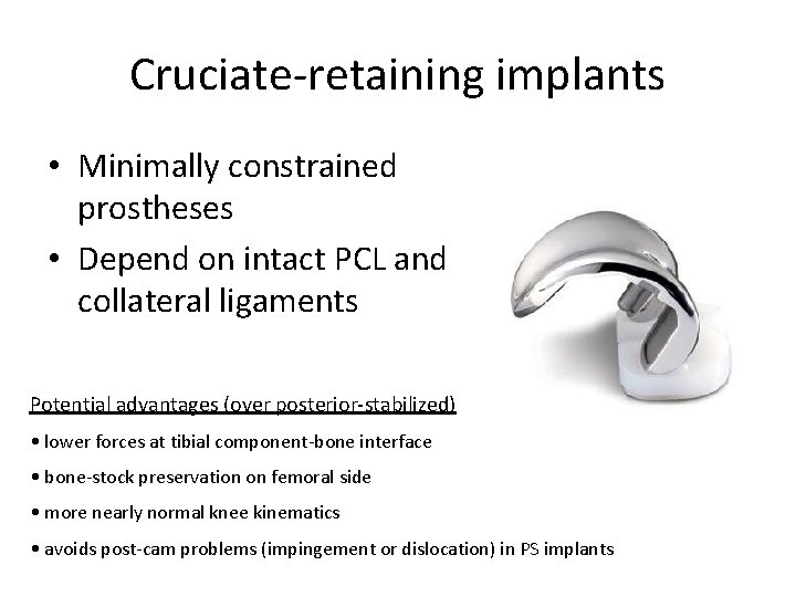 Cruciate-retaining implants • Minimally constrained prostheses • Depend on intact PCL and collateral ligaments