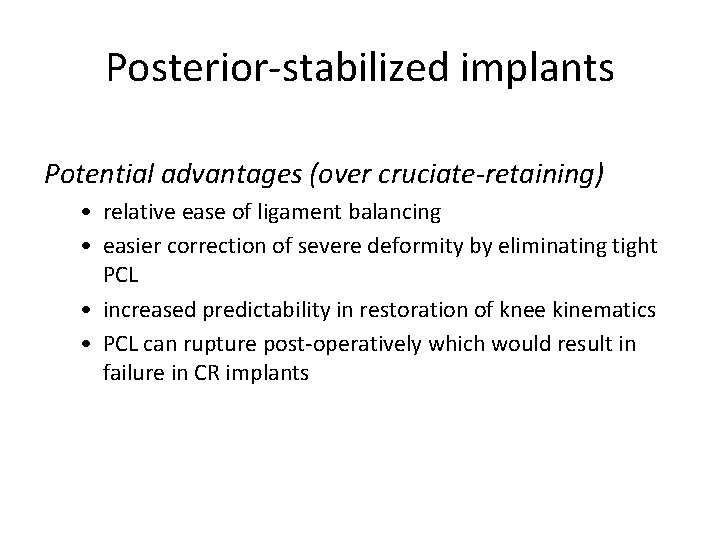 Posterior-stabilized implants Potential advantages (over cruciate-retaining) • relative ease of ligament balancing • easier