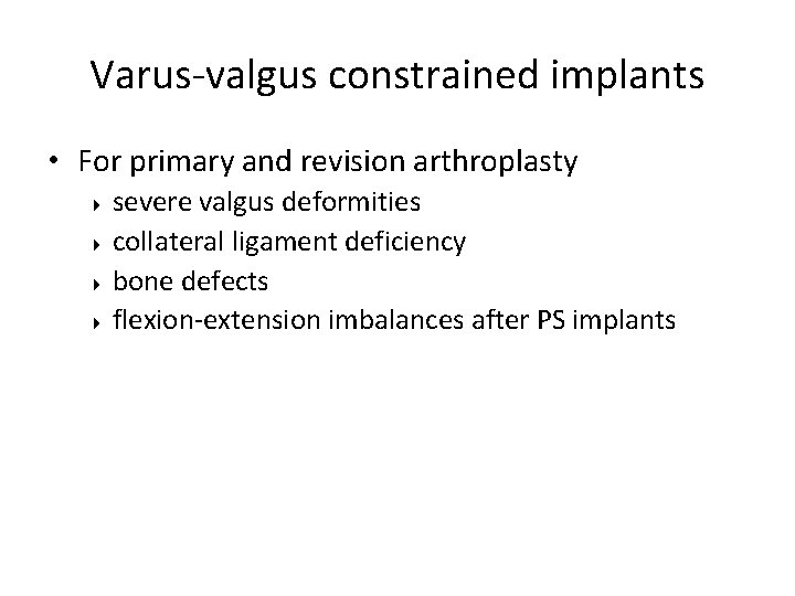 Varus-valgus constrained implants • For primary and revision arthroplasty severe valgus deformities 4 collateral