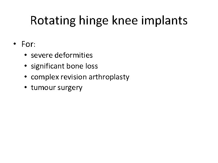 Rotating hinge knee implants • For: • • severe deformities significant bone loss complex