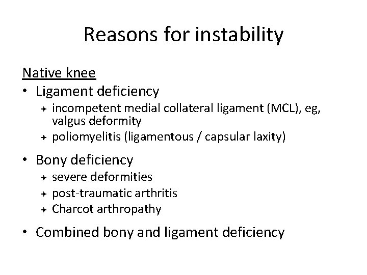 Reasons for instability Native knee • Ligament deficiency incompetent medial collateral ligament (MCL), eg,