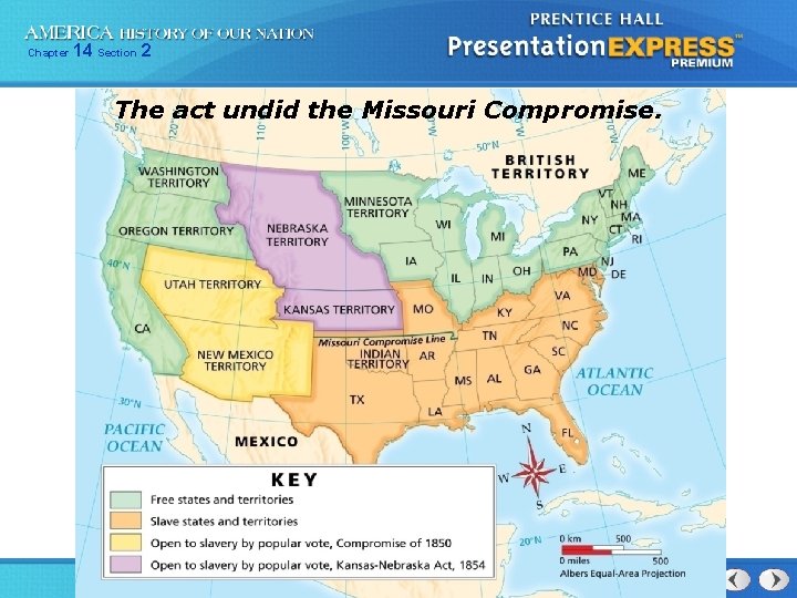 Chapter 14 Section 2 The act undid the Missouri Compromises Fail 
