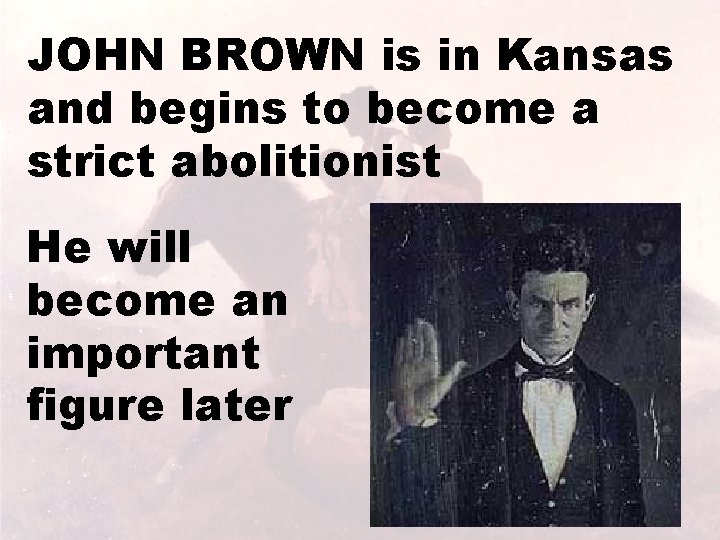 JOHN BROWN is in Kansas and begins to become a strict abolitionist Chapter 14