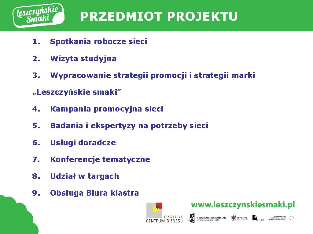 PRZEDMIOT PROJEKTU 1. Spotkania robocze sieci 2. Wizyta studyjna 3. Wypracowanie strategii promocji i