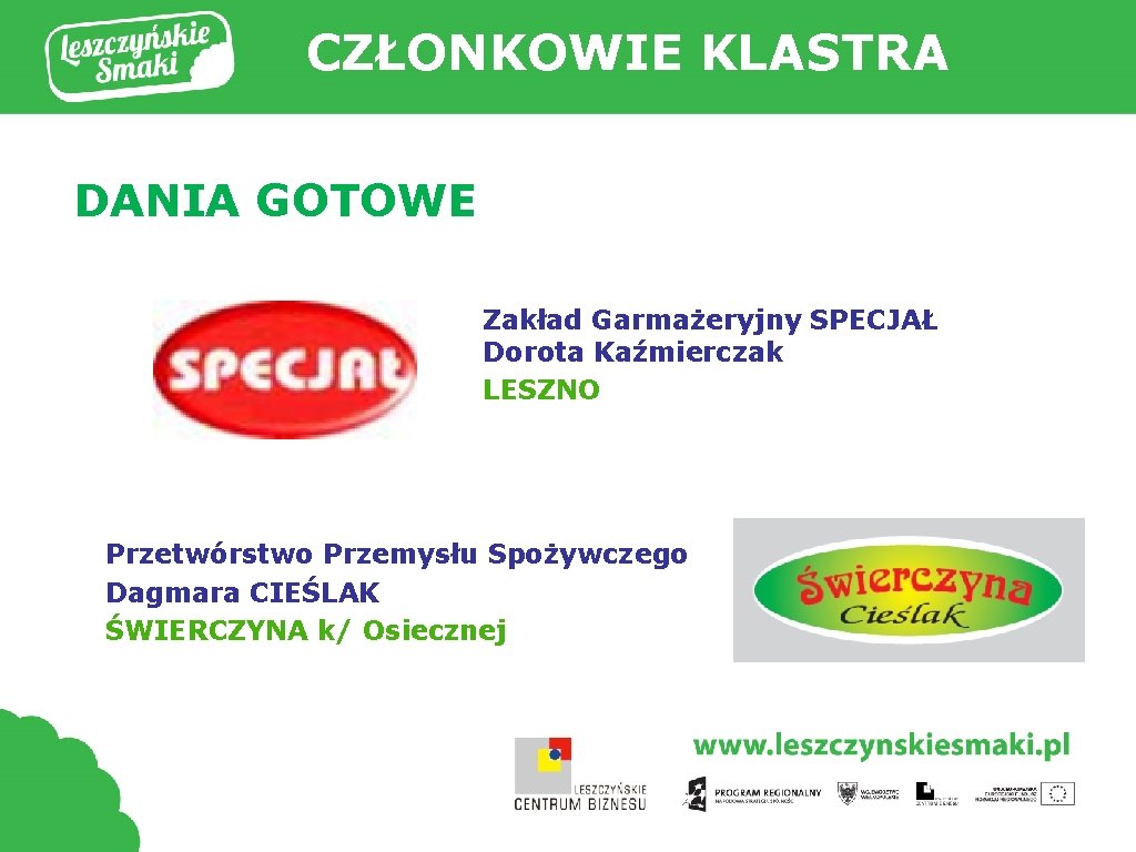 CZŁONKOWIE KLASTRA DANIA GOTOWE Zakład Garmażeryjny SPECJAŁ Dorota Kaźmierczak LESZNO Przetwórstwo Przemysłu Spożywczego Dagmara