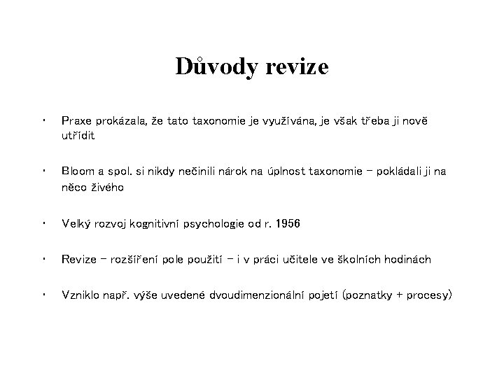 Důvody revize • Praxe prokázala, že tato taxonomie je využívána, je však třeba ji