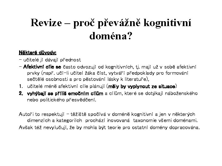 Revize – proč převážně kognitivní doména? Některé důvody: - učitelé jí dávají přednost -