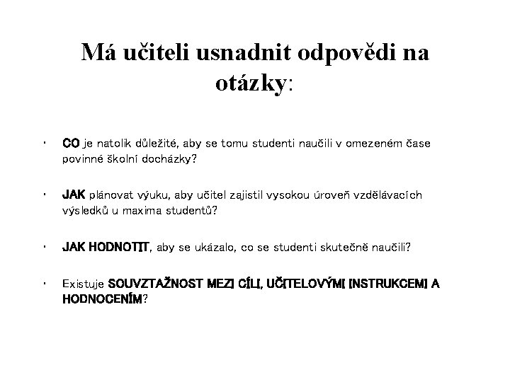 Má učiteli usnadnit odpovědi na otázky: • CO je natolik důležité, aby se tomu