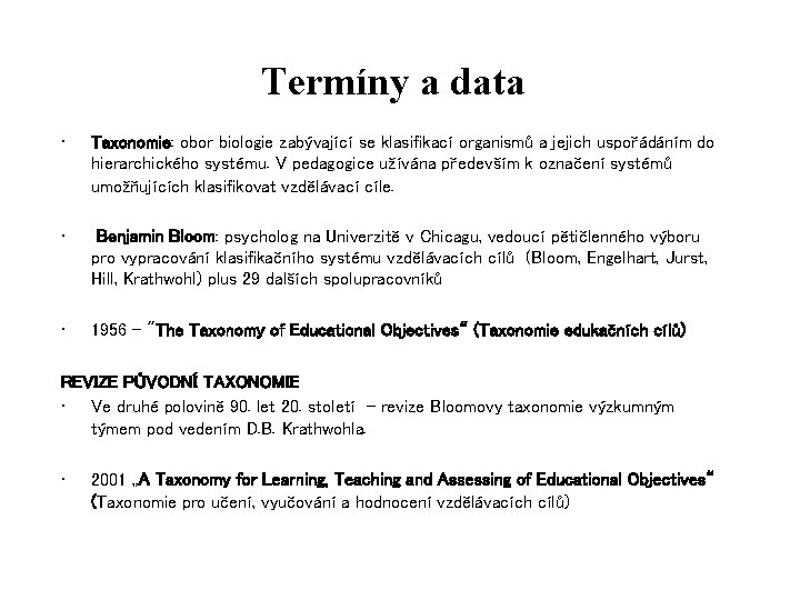 Termíny a data • Taxonomie: obor biologie zabývající se klasifikací organismů a jejich uspořádáním