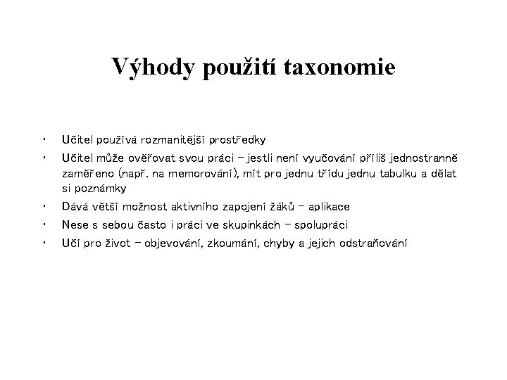 Výhody použití taxonomie • • • Učitel používá rozmanitější prostředky Učitel může ověřovat svou