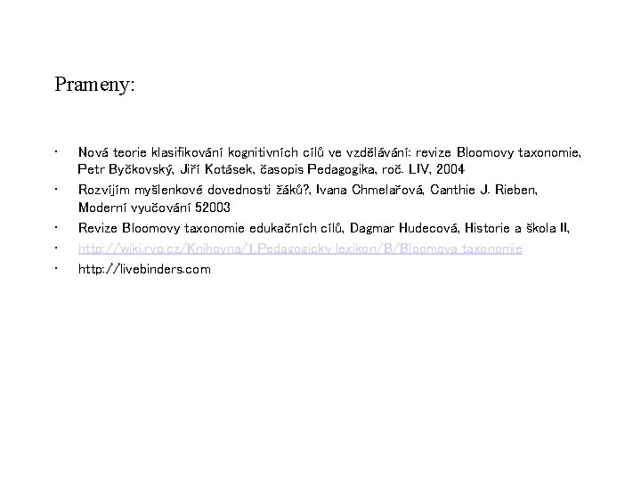 Prameny: • • • Nová teorie klasifikování kognitivních cílů ve vzdělávání: revize Bloomovy taxonomie,