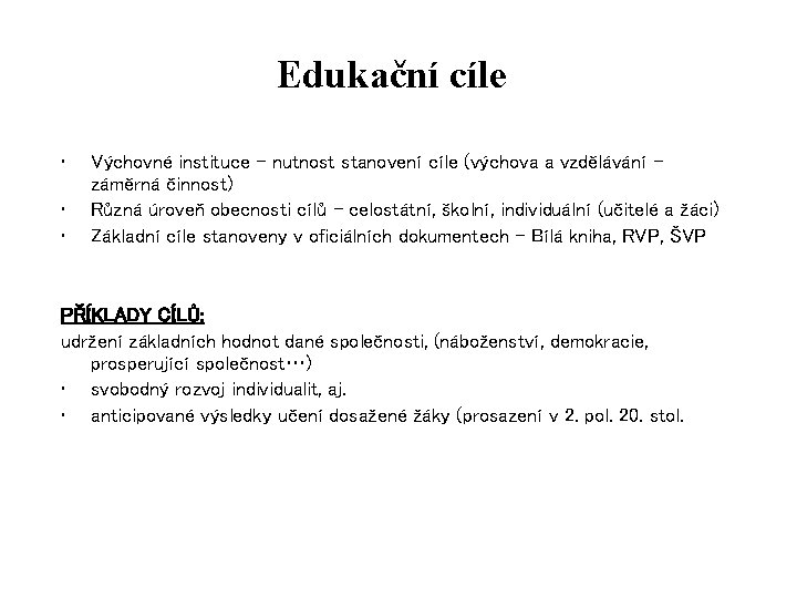 Edukační cíle • • • Výchovné instituce – nutnost stanovení cíle (výchova a vzdělávání