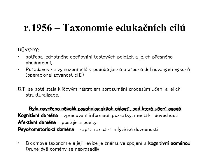 r. 1956 – Taxonomie edukačních cílů DŮVODY: • potřeba jednotného oceňování testových položek a