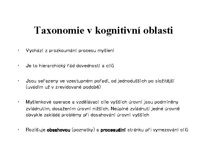 Taxonomie v kognitivní oblasti • Vychází z prozkoumání procesu myšlení • Je to hierarchický