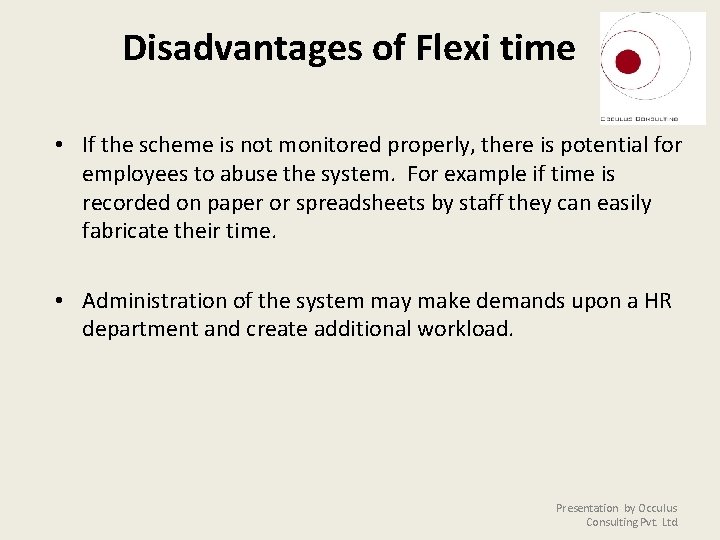 Disadvantages of Flexi time • If the scheme is not monitored properly, there is