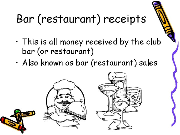 Bar (restaurant) receipts • This is all money received by the club bar (or