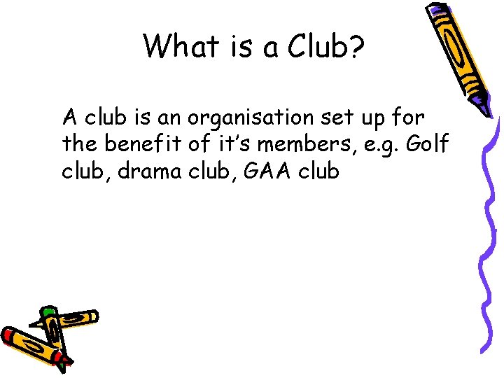 What is a Club? A club is an organisation set up for the benefit