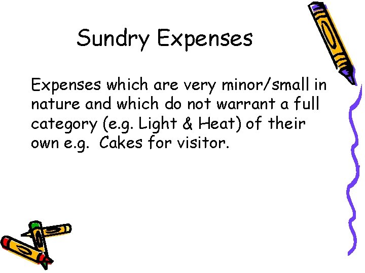 Sundry Expenses which are very minor/small in nature and which do not warrant a