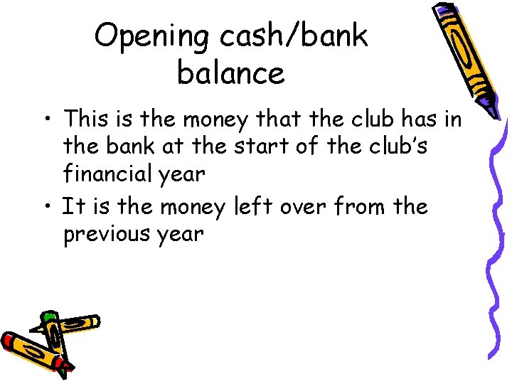 Opening cash/bank balance • This is the money that the club has in the