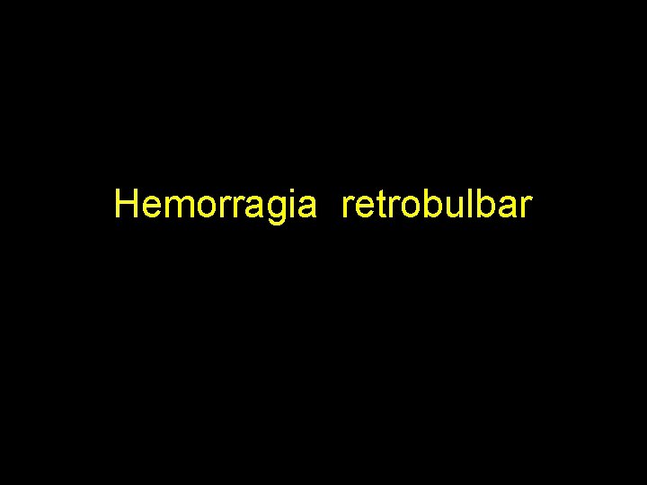 Hemorragia retrobulbar 