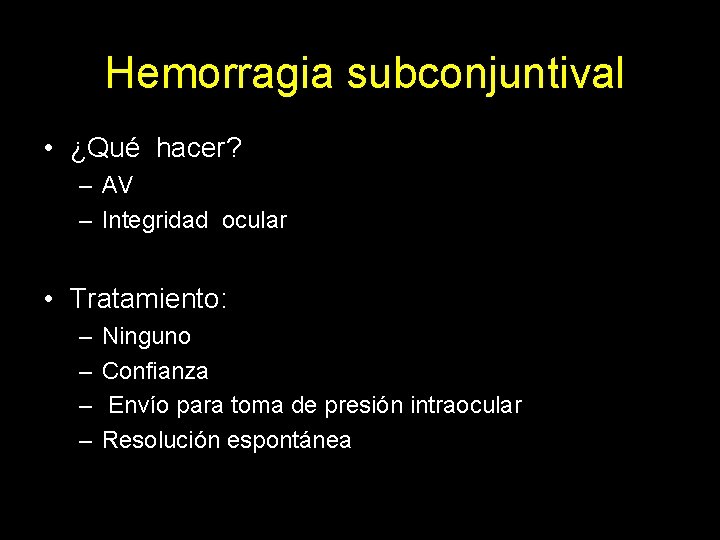 Hemorragia subconjuntival • ¿Qué hacer? – AV – Integridad ocular • Tratamiento: – –