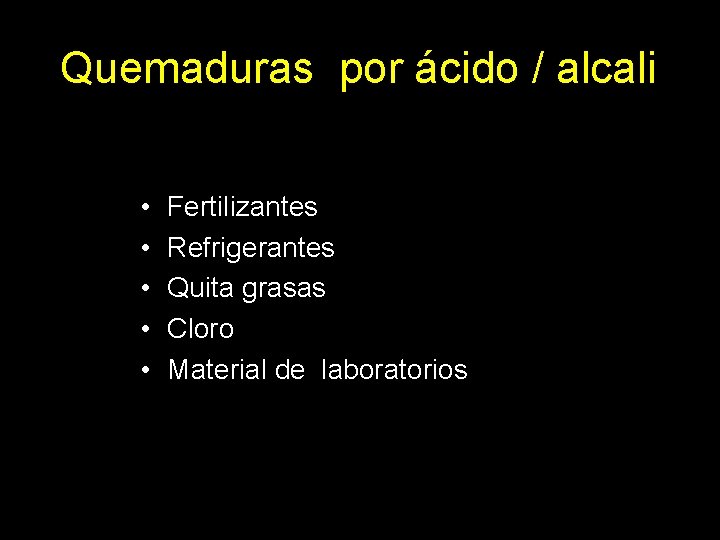 Quemaduras por ácido / alcali • • • Fertilizantes Refrigerantes Quita grasas Cloro Material