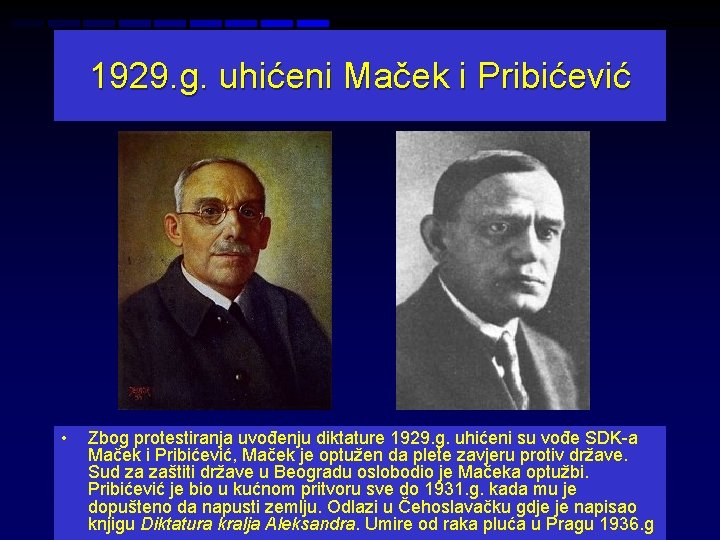 1929. g. uhićeni Maček i Pribićević • Zbog protestiranja uvođenju diktature 1929. g. uhićeni