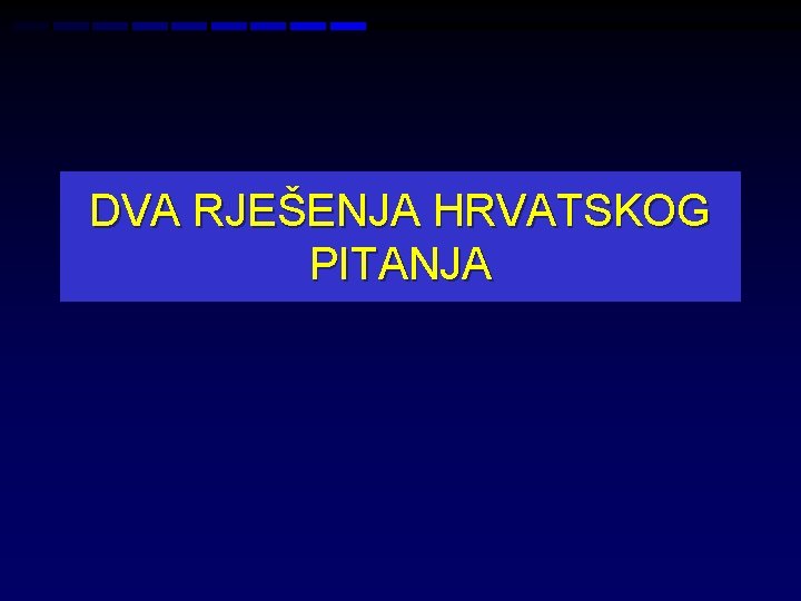 DVA RJEŠENJA HRVATSKOG PITANJA 