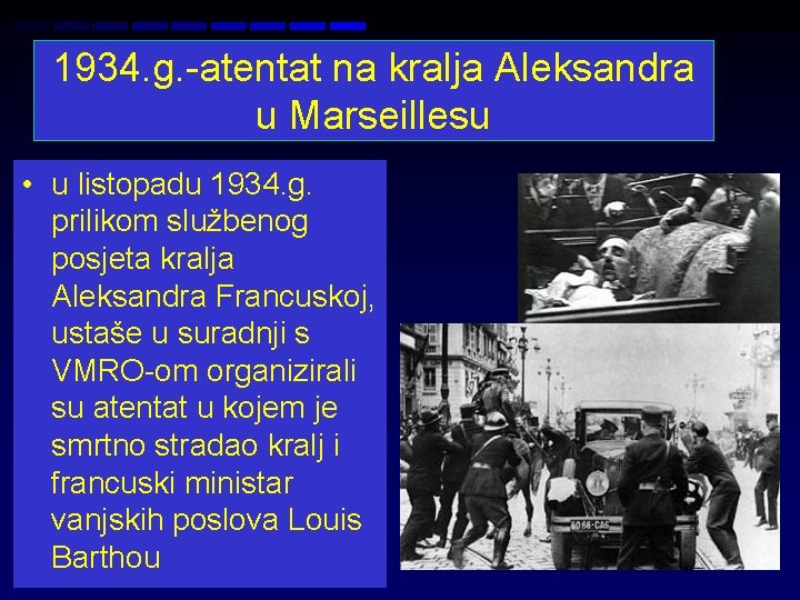 1934. g. -atentat na kralja Aleksandra u Marseillesu • u listopadu 1934. g. prilikom