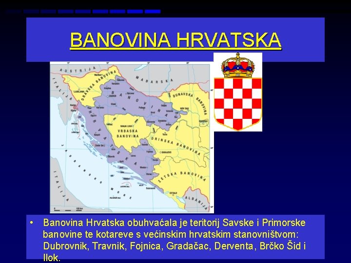 BANOVINA HRVATSKA • Banovina Hrvatska obuhvaćala je teritorij Savske i Primorske banovine te kotareve